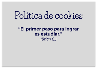 Política de cookies“El primer paso para lograr es estudiar.” (Brian G.)